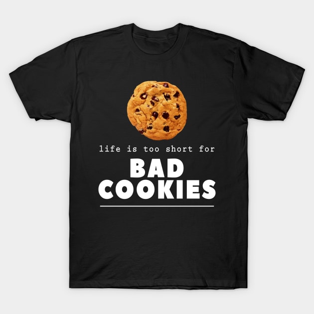 Baker Life Is Too Short For Bad Cookies Bakery Owner Gift T-Shirt by twizzler3b